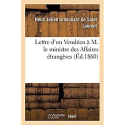 Lettre d'un Vendéen à M. le ministre des Affaires étrangères : en réponse aux pièces diplomatiques destinées à combattre l'encyclique du pape