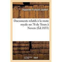 Documents relatifs à la route royale no 76 de Tours à Nevers