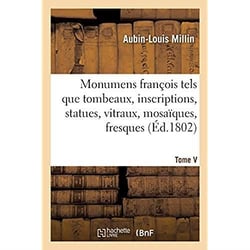 Monumens françois tels que tombeaux, inscriptions, statues, vitraux, mosaïques, fresques : Tome V. Chap. LI-LXI. Collégiale saint-Nicolas à Amiens - Bibliothèque de saint-Pierre, Lille