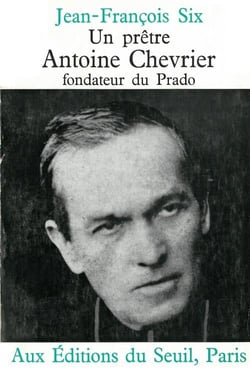Un pretre, antoine chevrier, fondateur du prado