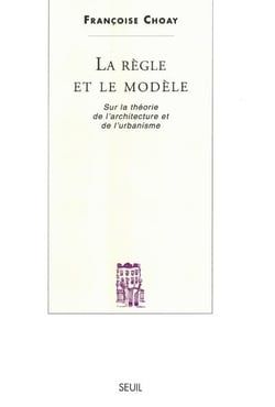 La règle et le modèle - sur la théorie de l'architecture et de l'urbanisme