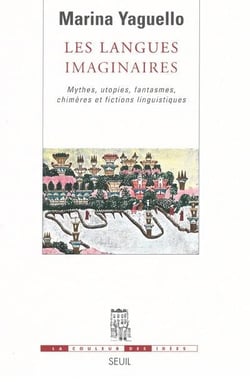 Les langues imaginaires - mythes, utopies, fantasmes, chimères et fictions linguistiques