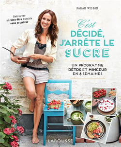 C'est décidé, j'arrête le sucre : Un programme détox et minceur en 8 semaines