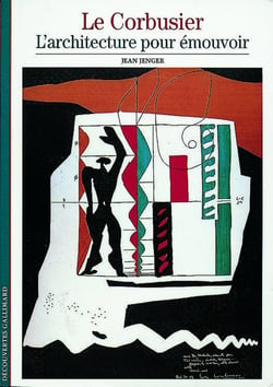 Le Corbusier : L'architecture pour émouvoir