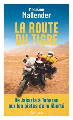 La route du tigre : De Jakarta à Téhéran sur les pistes de la liberté