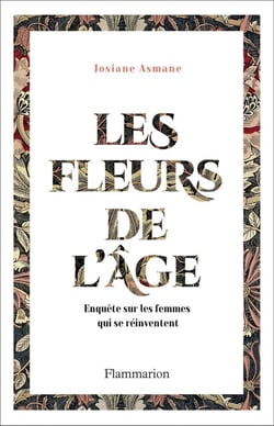 Les fleurs de l'âge - enquête sur les femmes qui se réinventent