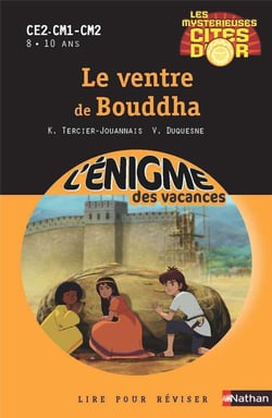 L'ENIGME DES VACANCES PRIMAIRE Tome 40 : les mystérieuses cités d'or Tome 3 - le ventre de bouddha - CE2, CM1, CM2