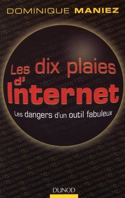 Les dix plaies d'internet - les dangers d'un outil fabuleux