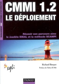 Cmmi 1.2 - le déploiement - réussir son parcours avec le modèle ideal et la méthode scampi