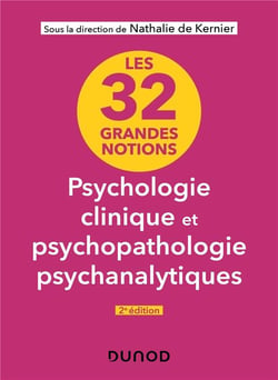 Les 32 grandes notions de psychologie clinique et psychopathologie psychanalytiques (2e édition)