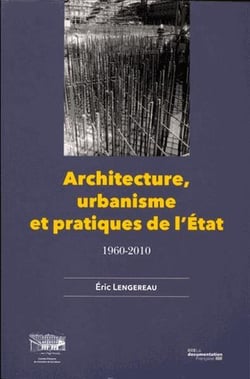 Architecture, urbanisme et pratiques de l'Etat, 1960-2010 - douze voix pour le cadre de vie