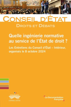 Quelle ingénierie normative au service de l'État de droit ? : Les Entretiens du Conseil d'État - Intérieur, organisés le 8 octobre 2024