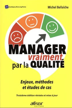 Manager vraiment par la qualité : enjeux, méthodes et études de cas