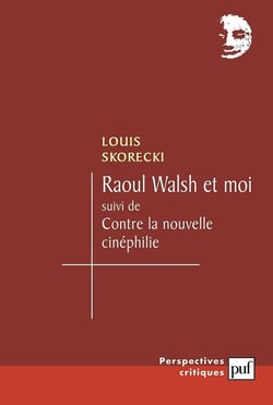 Raoul Walsh et moi - contre la nouvelle cinéphilie