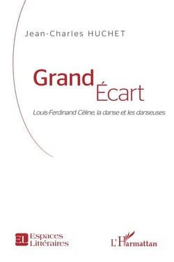 Grand écart - Louis-Ferdinand Céline, la danse et les danseuses