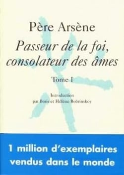 Père Arsène, Passeur de la foi, consolateur des âmes - tome 1