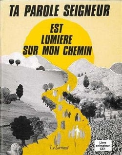 Ta parole, seigneur, est lumiere sur mon chemin. livre animateur, ce1