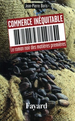 Commerce inéquitable : Le roman noir des matières premières