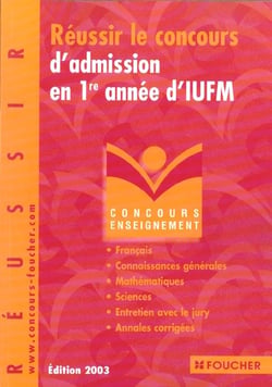 Reussir le concours d'admission en premiere annee d'iufm - edition 2003