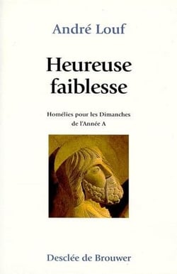 Heureuse faiblesse - homélies pour les dimanches de l'année A