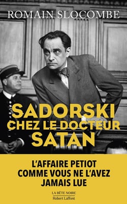 Sadorski chez le docteur Satan : L'affaire Petiot comme vous ne l'avez jamais lue