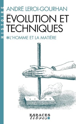 Évolution et techniques Tome 1 : L'Homme et la Matière
