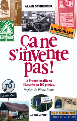 Ca ne s'invente pas ! la france insolite et hilarante en 300 photos