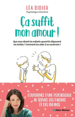 Ça suffit mon amour ! que nous disent les enfants quand ils depassent les limites ? comment les aider à se construire ?