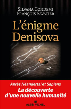L'énigme Denisova : Après Néandertal et Sapiens, la découverte d'une nouvelle humanité