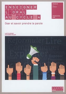 Enseigner l'oral au cycle 4 - oser et savoir prendre la parole