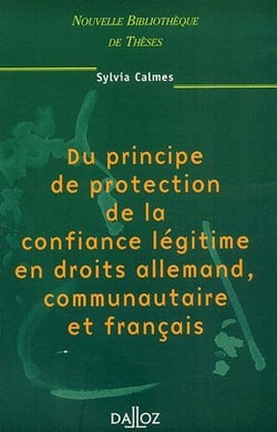 Du principe de protection de la confiance légitime en droits allemand, communautaire et français - Volume 1