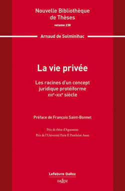 La vie privée. Volume 238 - Les racines d'un concept juridique protéiforme. XVIe-XIXe siècle
