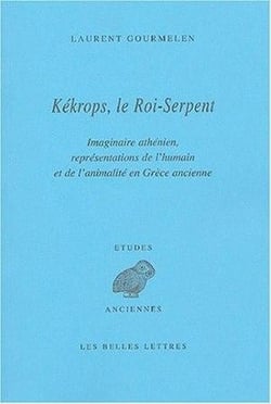 Kékrops, le Roi-Serpent : Imaginaire athénien, représentations de l'humain et de l'animalité en Grèce ancienne