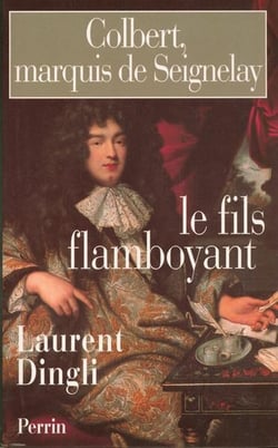 Colbert marquis de seignelay : le fils flamboyant