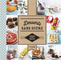 Desserts Sans Sucre : 1001 Recettes