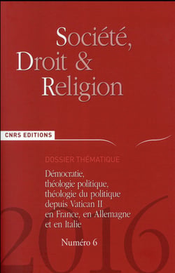 SOCIETE, DROIT & RELIGION Tome 6 : démocratie, théologie politique, théologie du politique depuis Vatican II