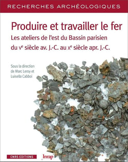 Recherches archéologiques n.16 : produire et travailler le fer - les ateliers de l'est du Bassin parisien du Ve siècle av. J.-C. au Xe siècle apr. J.-C.