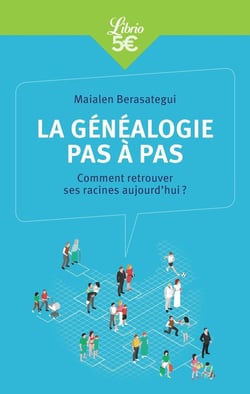 La généalogie pas à pas - comment retrouver ses racines aujourd'hui ?