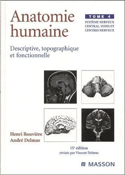 Anatomie humaine - descriptive topographique et fonctionnelle Tome 4 - système nerveux central, voies et centres nerveux (15e édition)