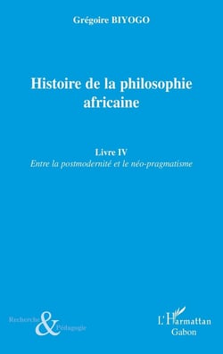Histoire de la philosophie africaine Tome 4 - entre la postmodernité et le néo-pragmatisme
