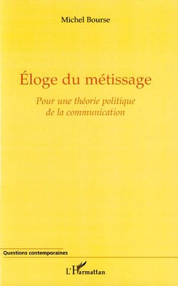 Éloge du métissage - pour une théorie politique de la communication