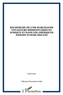 La recherche de l'or - marchands, voyageurs, missionnaires en Afrique et dans les Amériques (XIII-XVI siècles)