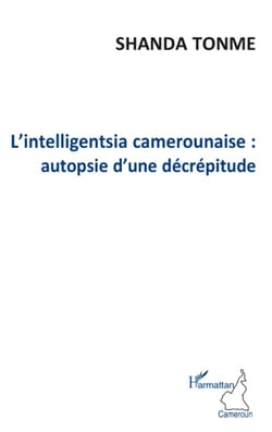 L'intelligentsia camerounaise - autopsie d'une décrépitude