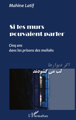 Si les murs pouvaient parler - cinq ans dans les prisons des mollahs
