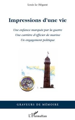 Impressions d'une vie - une enfance marquée par la guerre - une carrière d'officier de marine - un engagement politique