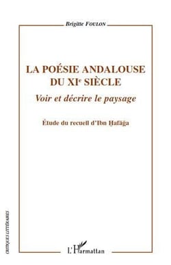 La poésie andalouse du XIe siècle -Voir et decrire le paysage - étude du recueil d'Ibn Hafaga