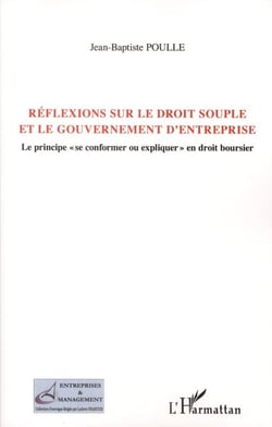 Réflexions sur le droit souple et le gouvernement d'entreprise - le principe "se conformer ou expliquer" en droit boursier