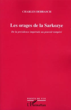 Les orages de la Sarkozye - de la présidence impériale au pouvoir tempéré