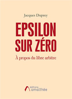 Epsilon sur zéro à propos du libre arbitre