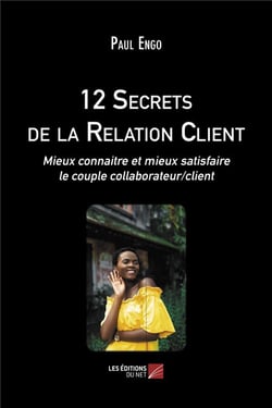 12 secrets de la relation client - mieux connaître et mieux satisfaire le couple collaborateur/client